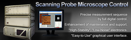 Scanning Probe Microscope Control System   Unisurface Alpha picture. Precise measurement sequence by full digital control. Enhancement of maintenance and support. High-Stability, Low-Noise electronics. Easy-to-Use graphical user interface.